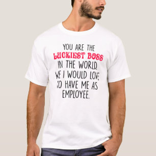 Funny Boss, You are the luckiest boss in the world T-Shirt