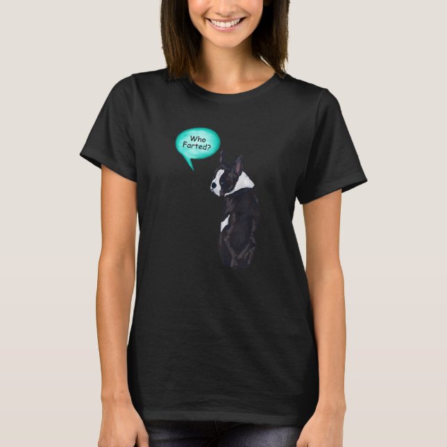 Funny Boston Terrier Who Farted T-Shirt (Front)
