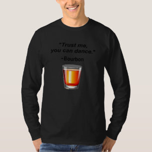 Funny Bourbon Trust Me You Can Dance Bourbon Drink T-Shirt