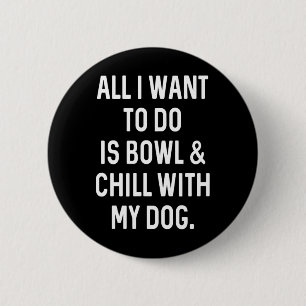 Funny Bowler Bowl And Chill With Dog Mens Womens B 6 Cm Round Badge