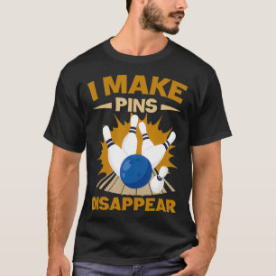 Funny Bowler I Make Pins Disappear Bowling Sport  T-Shirt