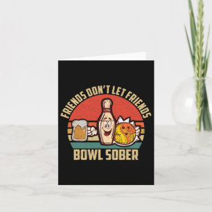 Funny Bowling And Beer Don't Let Friends Bowl Sobe Card