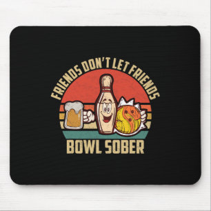 Funny Bowling And Beer Don't Let Friends Bowl Sobe Mouse Pad