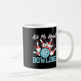 Funny Bowling Ask Me About Bowling Coffee Mug