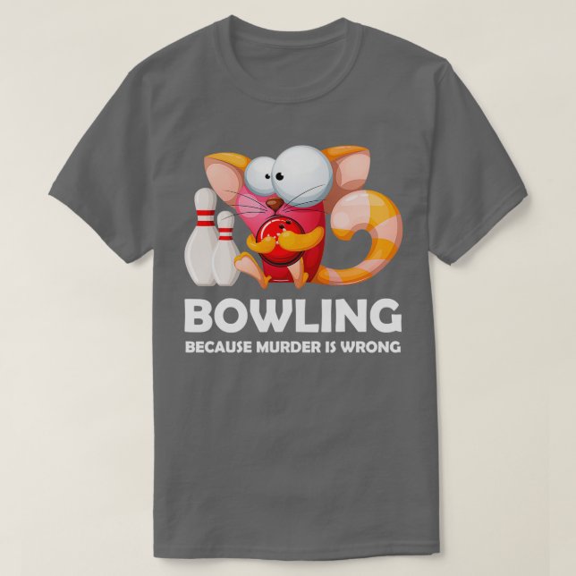 Funny Bowling Because Murder Is Wrong T T-Shirt (Design Front)