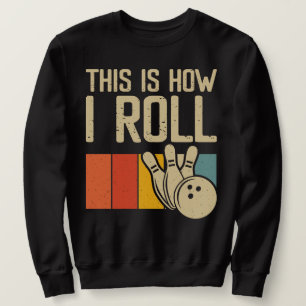 Funny Bowling Bowler This is How I Roll Sweatshirt