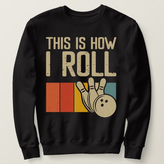 Funny Bowling Bowler This is How I Roll Sweatshirt (Design Front)