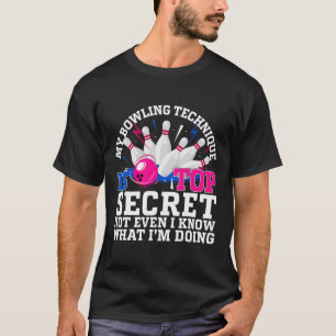 Funny Bowling Bowler Women Men My Bowling Techniqu T-Shirt