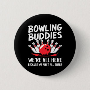 Funny Bowling Buddies We Ain't All There Bowling T 6 Cm Round Badge