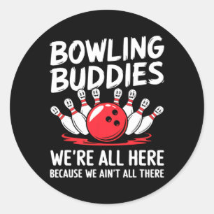 Funny Bowling Buddies We Ain't All There Bowling T Classic Round Sticker