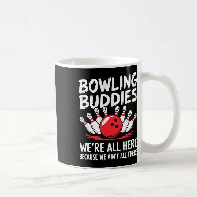 Funny Bowling Buddies We Ain't All There Bowling T Coffee Mug (Right)