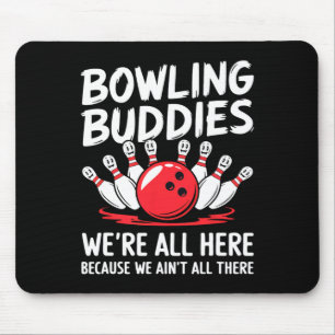 Funny Bowling Buddies We Ain't All There Bowling T Mouse Pad
