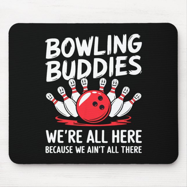 Funny Bowling Buddies We Ain't All There Bowling T Mouse Pad (Front)