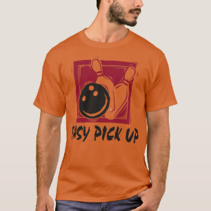 Funny Bowling Easy Pick Up T T T-Shirt