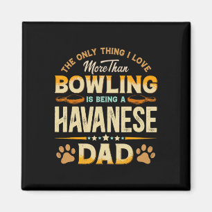 Funny Bowling Father's Day - Havanese Dad Dog Love Magnet
