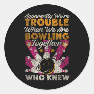 Funny Bowling Friends Besties Buddies Apparently W Classic Round Sticker