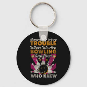 Funny Bowling Friends Besties Buddies Apparently W Key Ring