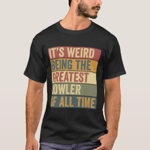 Funny Bowling Greatest Bowler Saying T-Shirt