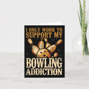 Funny Bowling I Only Work To Support My Bowling Ad Card