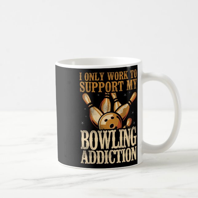 Funny Bowling I Only Work To Support My Bowling Ad Coffee Mug (Right)