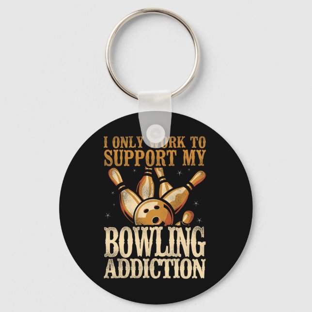 Funny Bowling I Only Work To Support My Bowling Ad Key Ring (Front)