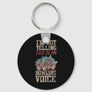 Funny Bowling I'm Not Yelling This Is My Bowling V Key Ring