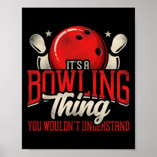 Funny Bowling It's A Bowling Thing You Wouldn't Un Poster