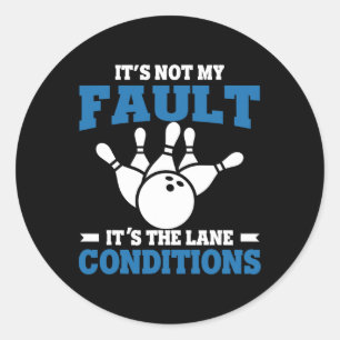 Funny Bowling It's Not My Fault It's The Lane Cond Classic Round Sticker