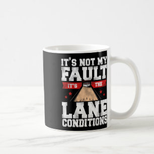 Funny Bowling It's Not My Fault It's The Lane Cond Coffee Mug