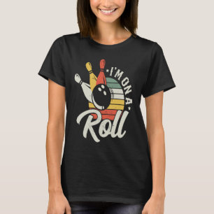 Funny Bowling Lover I'm On A Roll Retro Bowler T-Shirt