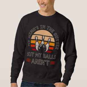 Funny Bowling Lover Witty Bowler Humour Sweatshirt