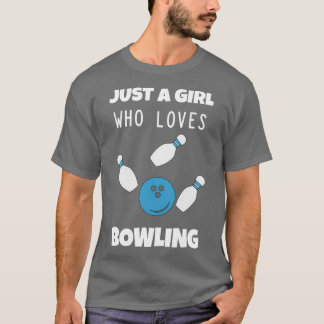 Funny Bowling Lovers Gift Idea Just A Girl Who Lov T-Shirt