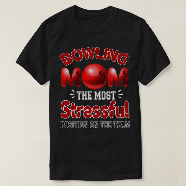 Funny Bowling Mom The Most Stressful Position On T T-Shirt (Design Front)