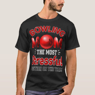 Funny Bowling Mom The Most Stressful Position On T T-Shirt