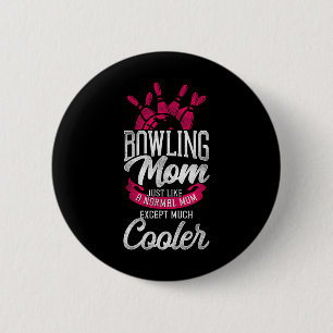Funny Bowling Mum Bowling Mum Just Like A Normal M 6 Cm Round Badge
