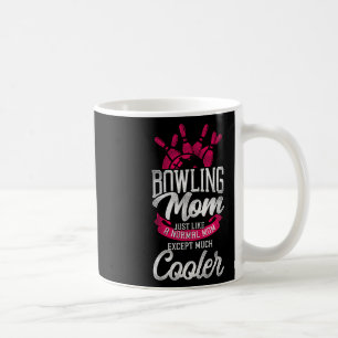 Funny Bowling Mum Bowling Mum Just Like A Normal M Coffee Mug