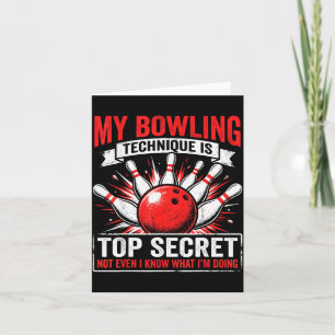 Funny bowling my bowling technique is top secret card