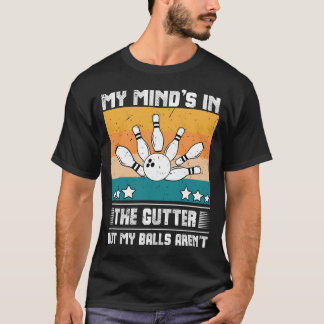 Funny Bowling My Mind's in the Gutter But My Balls T-Shirt