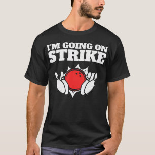 Funny Bowling Pun I'M Going On Strike T-Shirt
