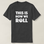 funny bowling pun shirt this is how we roll<br><div class="desc">funny bowling pun shirt this is how we roll</div>