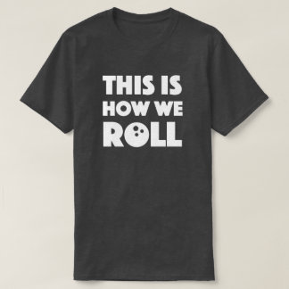 funny bowling pun shirt this is how we roll