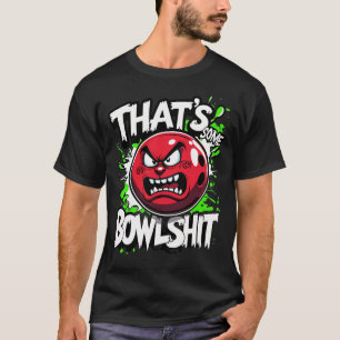 Funny Bowling Pun T-Shirt - That's Some Bowlshit 