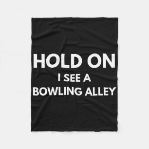 Funny Bowling Quote Hold On I See A Bowling Alley  Fleece Blanket
