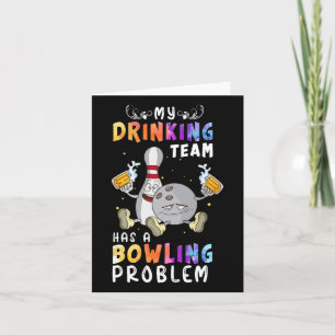 Funny Bowling Saying My Drinking Team Has A Bowlin Card