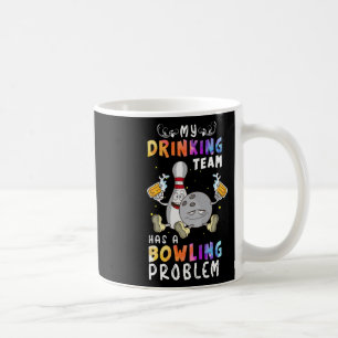 Funny Bowling Saying My Drinking Team Has A Bowlin Coffee Mug
