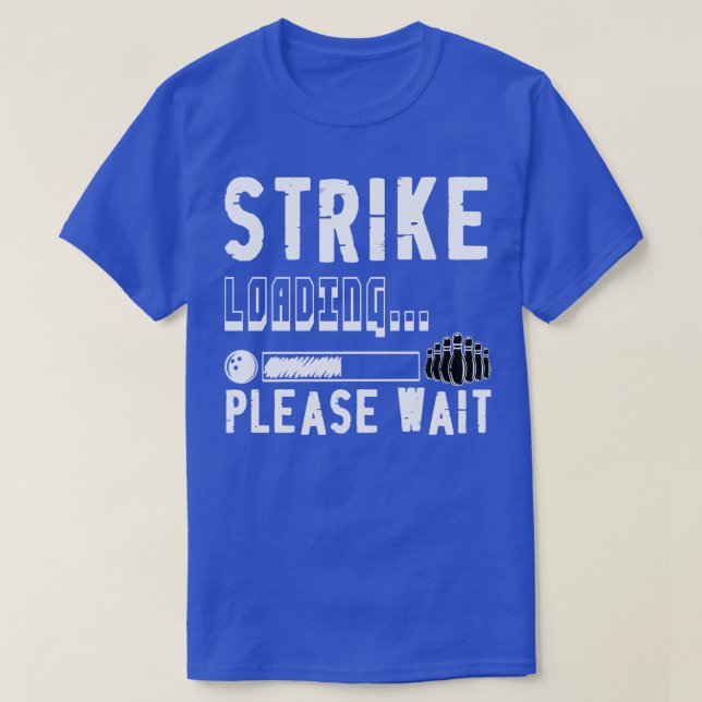 Funny Bowling Strike Loading Please Wait  T-Shirt (Design Front)