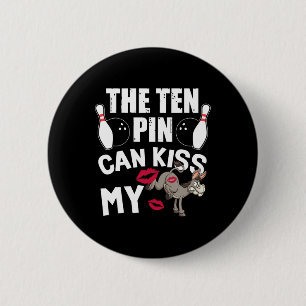 Funny Bowling The Ten Pin Can Kiss My Bowler Bowl
