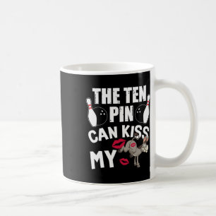 Funny Bowling The Ten Pin Can Kiss My Bowler Bowl Coffee Mug