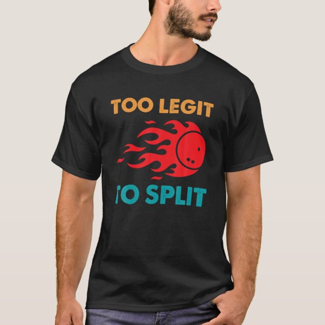 Funny Bowling Too Legit To Split T-Shirt (Front)