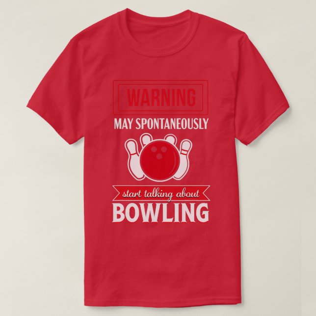 Funny Bowling Warning Start Talking T T-Shirt (Design Front)